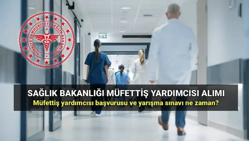 2025 Sağlık Bakanlığı Müfettiş Yardımcısı Alımı: Başvurular Ne Zaman Başlayacak?