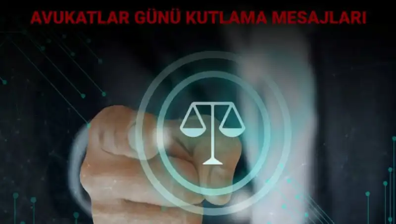 Avukatlar Günü: Avukatların Emeklerini Anlamak ve Kutlamak İçin En Güzel Mesajlar