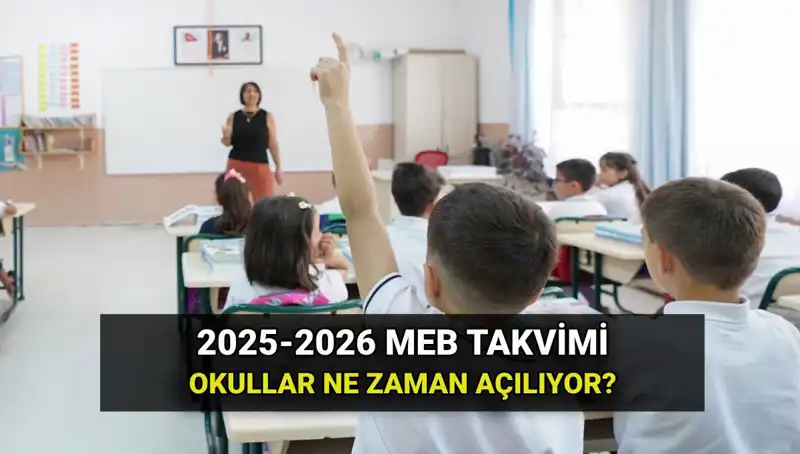 2025-2026 Eğitim Yılı Okul Takvimi: Okullar Ne Zaman Açılıyor?