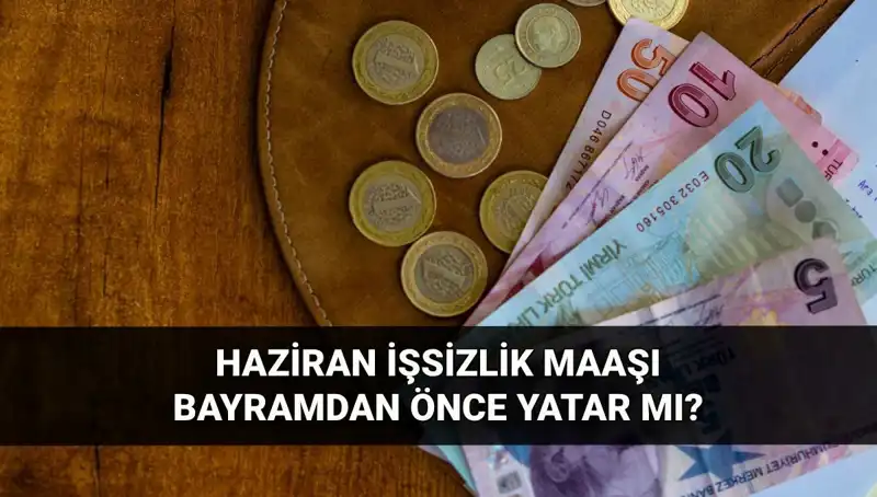 İşsizlik Aylığı Bayram Öncesi Yatacak Mı? 2025 Haziran İle İlgili Son Gelişmeler