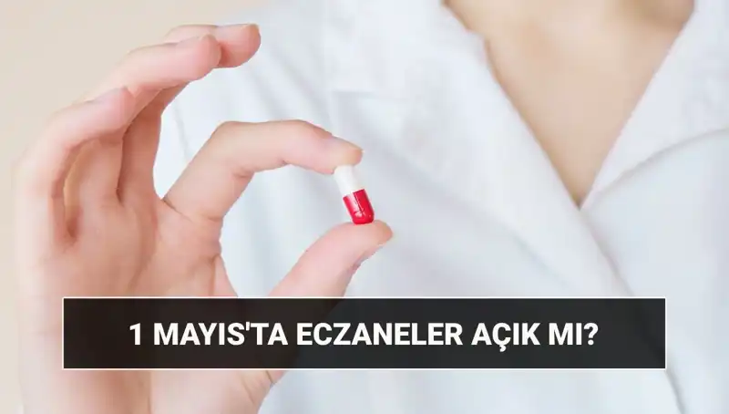 1 Mayıs'ta Eczaneler Açık mı, Kapalı mı? Detaylar Burada!