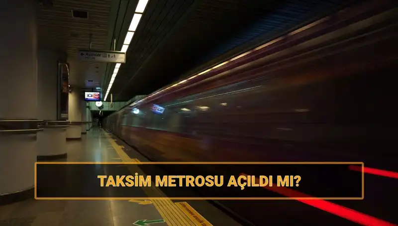 Taksim ve Şişhane Metro Hatları Nihayet Açıldı mı?
