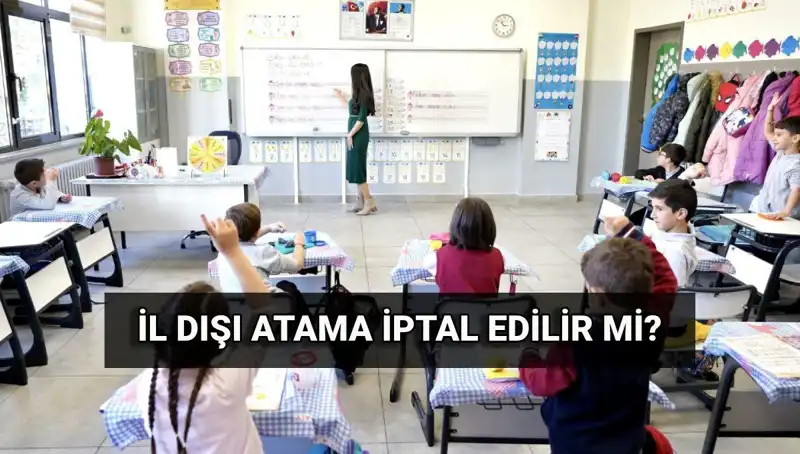 Öğretmenlerin İl Dışı Atama Sonuçları İptal Edilebilir Mi?