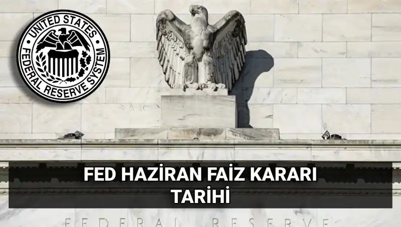 Haziran Ayında FED Faiz Kararı Açıklanıyor: Piyasalarda Neler Olacak?
