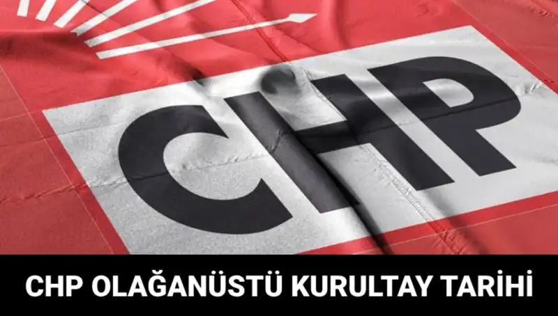 CHP Olağanüstü Kurultayı: Ne Zaman ve Hangi Saatte Gerçekleşecek?