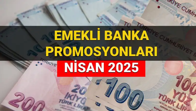 Emekli Banka Promosyon Ödemeleri 2025 Nisan’da Hangi Banka Ne Kadar Veriyor?