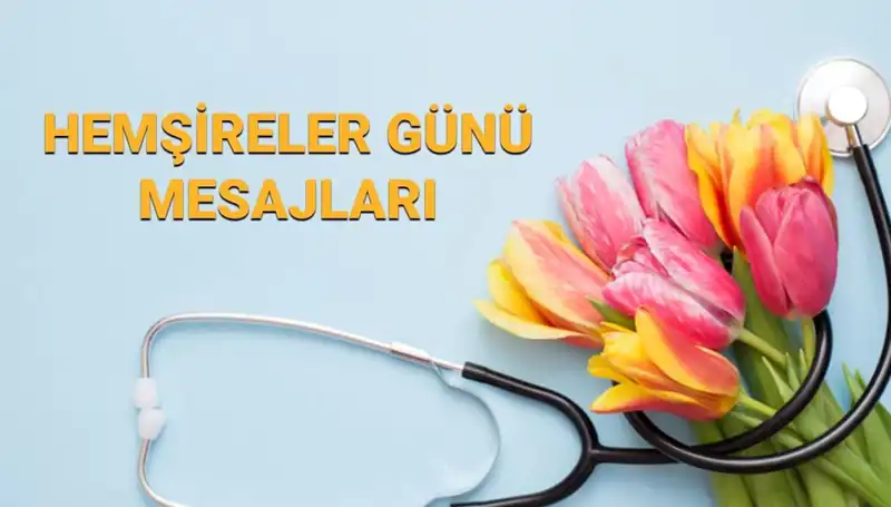 2025 Hemşireler Günü'nde Sevdiklerinize Özel Kutlama Mesajları