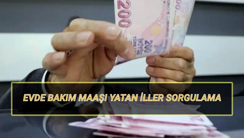 Nisan 2025’te Evde Bakım Maaşları Hangi İllere Yatacak?