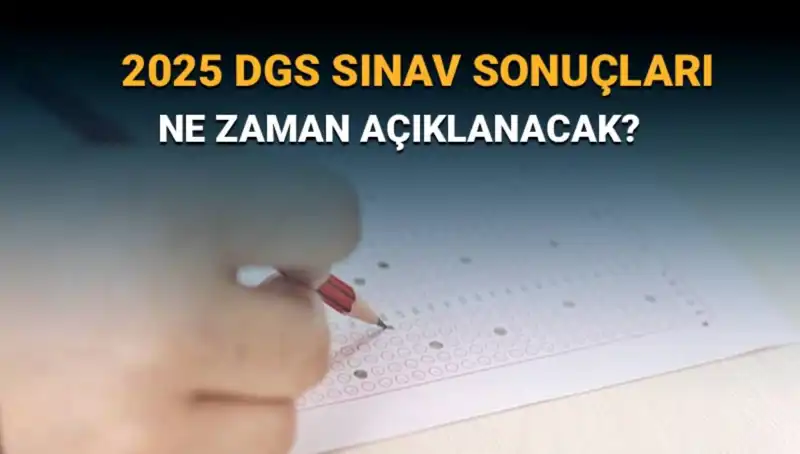 DGS Sınav Sonuç Haftasına Girdik: 2025 Sonuçları Ne Zaman Açıklanacak?