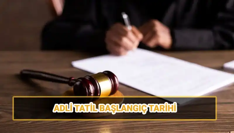 2025 Adli Tatil Tarihleri: Mahkemeler Ne Zaman Kapatılacak?
