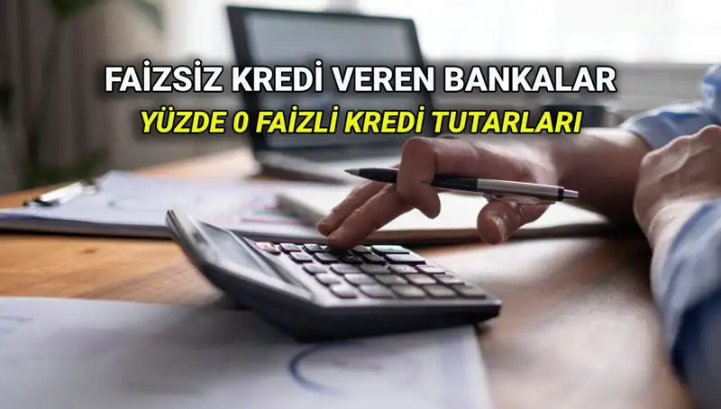 2025'te Yüzde 0 Faizli Kredi Veren Bankalar Listesi
